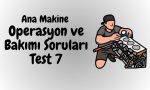Ana Makine Operasyon ve Bakımı Soruları Test 7