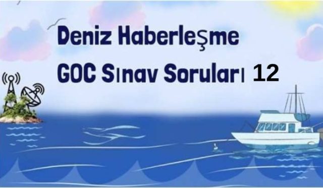 Denizde Haberleşme GOC Sınav Soruları Test 12